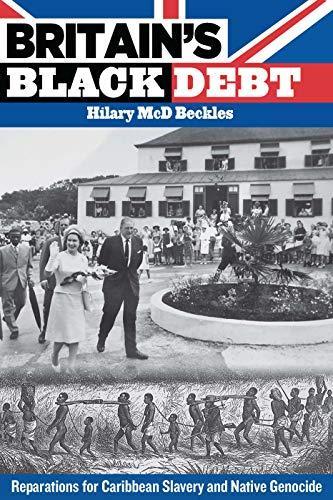 Hilary Mcd. Beckles: Britain's Black Debt : Reparations for Caribbean Slavery and Native Genocide (2013)