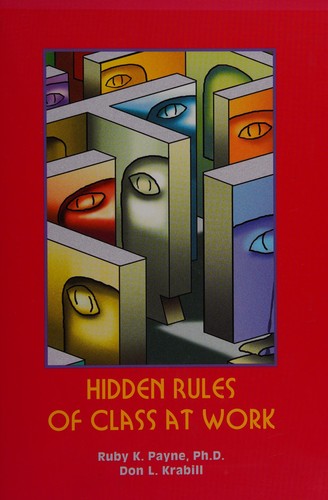 Ruby K. Payne: Hidden rules of class at work (2002, aha! Process, Inc.)