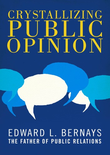 Edward L. Bernays: Crystallizing Public Opinion (2015, Open Road Integrated Media, Inc.)