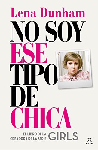 Lena Dunham, Vicky Charques, Noemí Cuevas: No soy ese tipo de chica (Paperback, Espasa)
