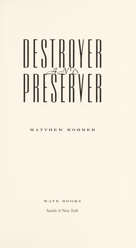Matthew Rohrer: Destroyer and Preserver (2011, Wave Books, Distributed by Consortium Book Sales and Distribution)