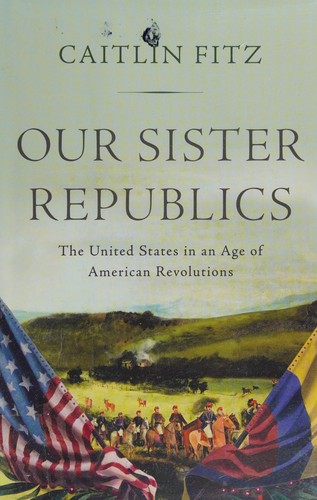 Caitlin Fitz: Our sister republics (2016)