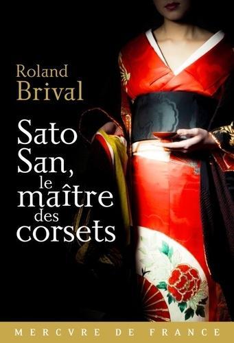 Roland Brival: Sato San, le maÃ®tre des corsets (French language)
