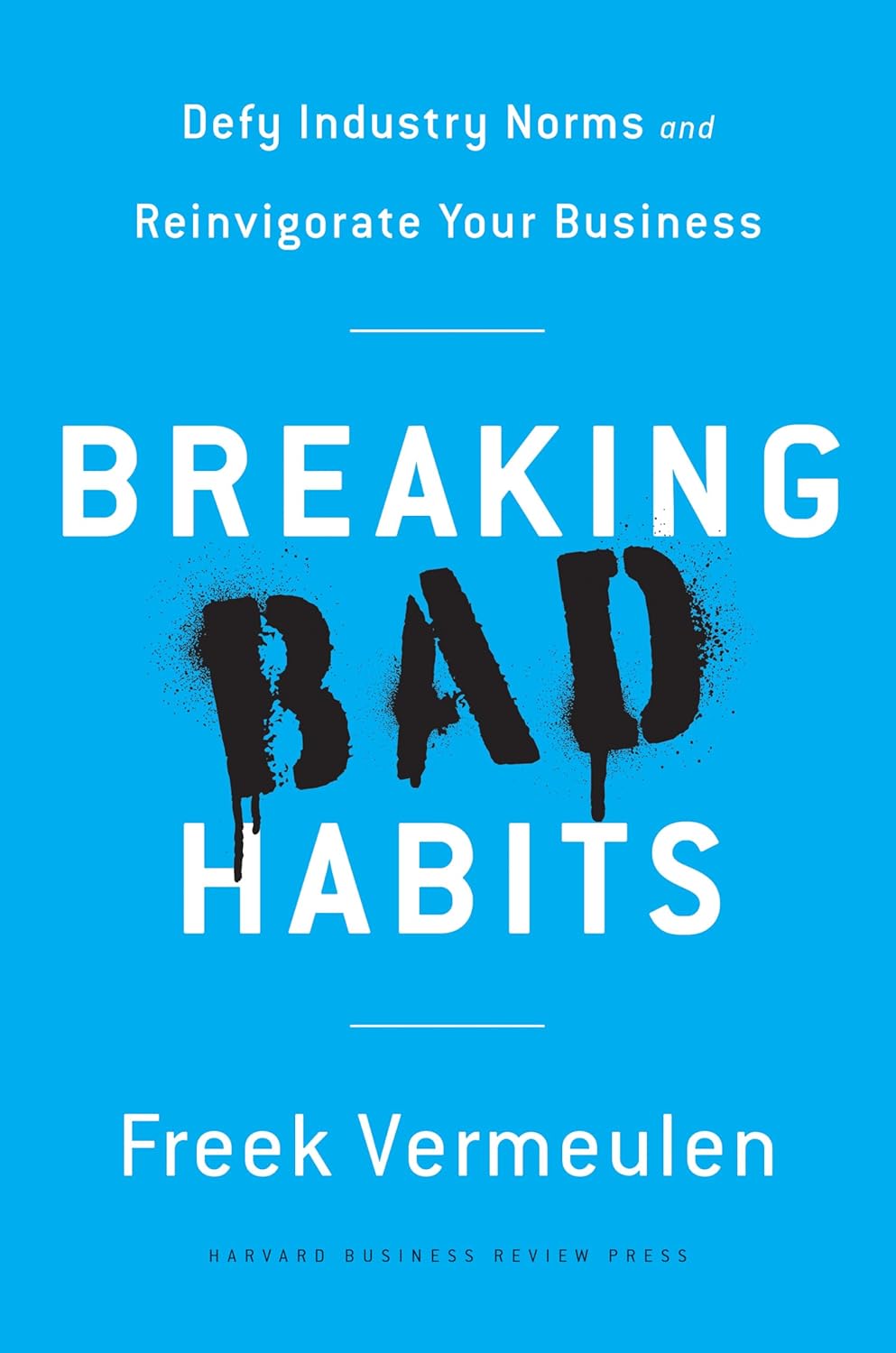 Freek Vermeulen: Breaking Bad Habits (Hardcover, 2018, Harvard Business Review Press)