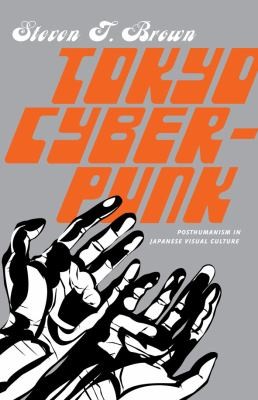 Steven T. Brown: Tokyo cyberpunk (2010, Palgrave Macmillan)