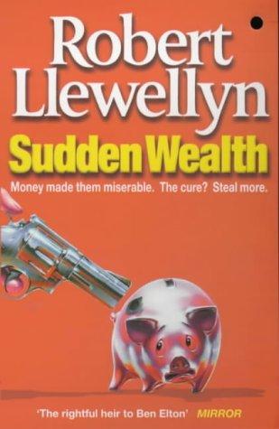 Robert Llewellyn: Sudden Wealth (Paperback, 2001, Hodder & Stoughton Ltd)