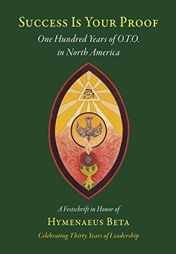Lita-Luise Chappell, Vere Chappell, Cynthia Crosse: Success is your proof : one hundred years of O.T.O. in North America, a festschrift in honor of Hymenaeus Beta, celebrating thirty years of leadership. (2015)
