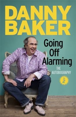 Danny Baker: Going Off Alarming (2014, Orion Publishing Co, Orion Publishing Group, Limited)