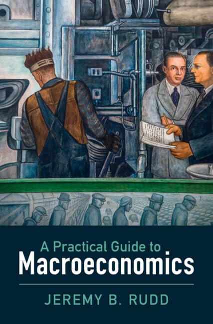 Jeremy B. Rudd: Practical Guide to Macroeconomics (2024, Cambridge University Press)