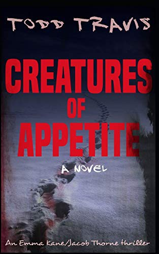Todd Travis: Creatures Of Appetite (Paperback, Createspace Independent Publishing Platform, CreateSpace Independent Publishing Platform)