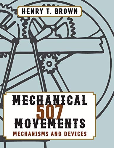 Henry T. Brown: 507 Mechanical Movements (Hardcover, 2015, Stone Basin Books)
