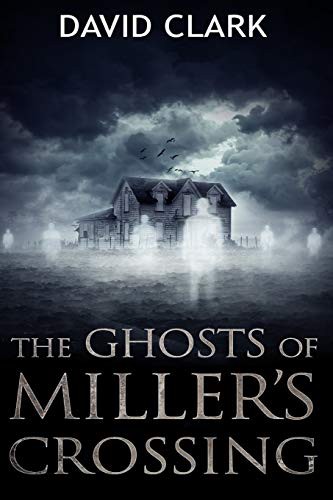 Clark, David: The Ghosts of Miller's Crossing (Paperback, Independently published, Independently Published)