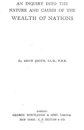 Adam Smith: An inquiry into the nature and causes of the wealth of nations (1893, G. Routledge)