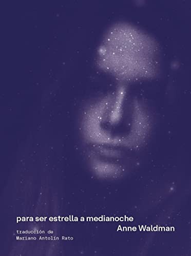 Anne Waldman, MARIANO ANTOLÍN RATO, LAURA GARCÍA LORCA: Para ser estrella a medianoche (Paperback, Arrebato Libros)