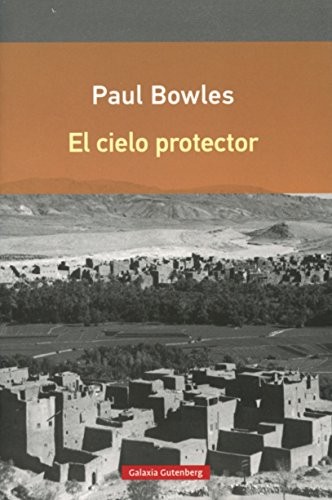 Nicole d'Amonville Alegría, Paul Bowles: El cielo protector (Paperback, Spanish language, 2015, Galaxia Gutenberg)