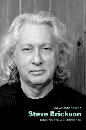 Matthew Luter, Mike Miley: Conversations with Steve Erickson (2021, University Press of Mississippi)