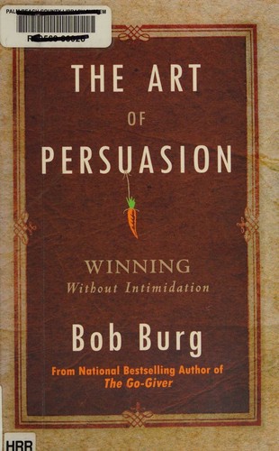 Bob Burg: The art of persuasion (2011, Tremendous Life Books, Sound Wisdom)