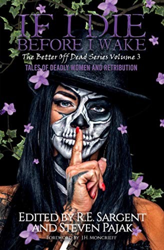 Mark Young, J.H. Moncrieff, Steven Pajak, R.E. Sargent, Cara Fox, Chris Contreras Bahnsen, Scotty Milder, Scott Harper, Bridgett Nelson, Spencer Richard: If I Die Before I Wake (Paperback, Sinister Smile Press)