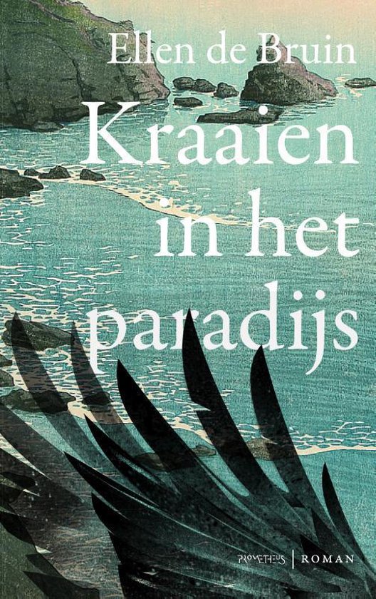 Ellen de Bruin: Kraaien in het paradijs (2021, Prometheus)