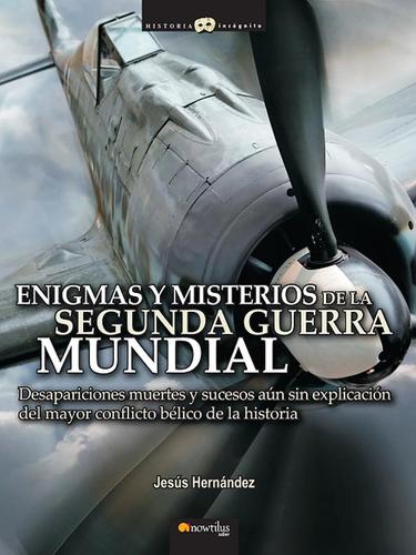 Jesús Hernández: Enigmas y misterios de la Segunda Guerra Mundial (EBook, Spanish language, 2007, Ediciones Nowtilus)