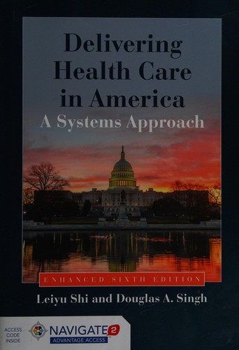 Leiyu Shi, Douglas A. Singh: Delivering Health Care in America (2014, Jones & Bartlett Learning, LLC)