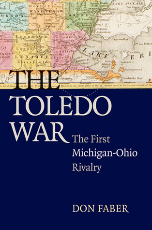 Don Faber: The Toledo War (2008, University of Michigan Press)