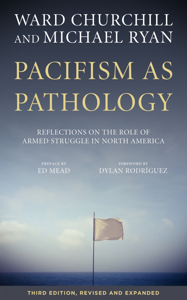 Ward Churchill, Michael Ryan: Pacifism as Pathology (2017, PM Press)