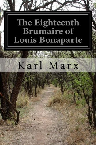 Karl Marx, Eleanor Marx Aveline and Laura Lafargue: The Eighteenth Brumaire of Louis Bonaparte (Paperback, Createspace Independent Publishing Platform, CreateSpace Independent Publishing Platform)