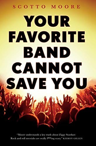 SCOTTO MOORE: Your Favorite Band Cannot Save You (Paperback, 2019, Tor.com)