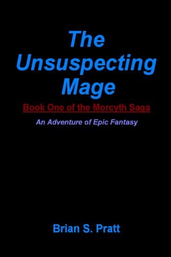 Brian S. Pratt: The Unsuspecting Mage (Paperback, 2008, CreateSpace Independent Publishing Platform)