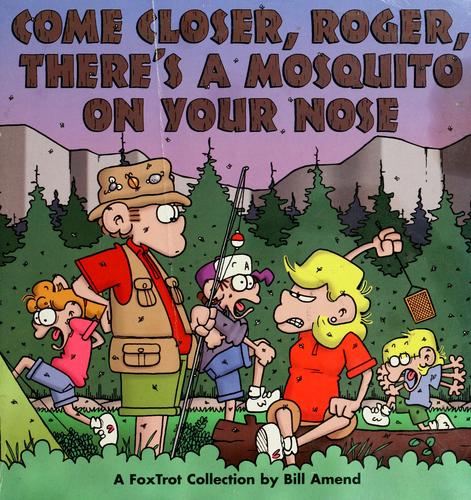 Bill Amend: Come closer, Roger, there's a mosquito on your nose (1997, Andrews McMeel, Andrews McMeel Publishing)