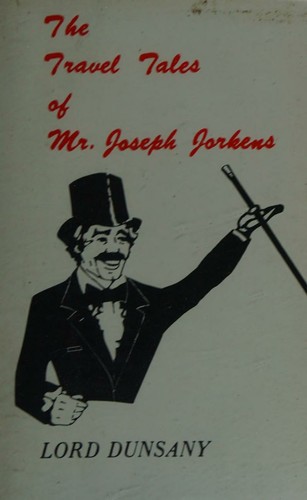 Lord Dunsany: The travel tales of Mr. Joseph Jorkens