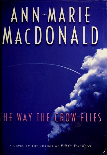 Ann-Marie MacDonald: The way the crow flies (Hardcover, 2003, A.A. Knopf Canada)