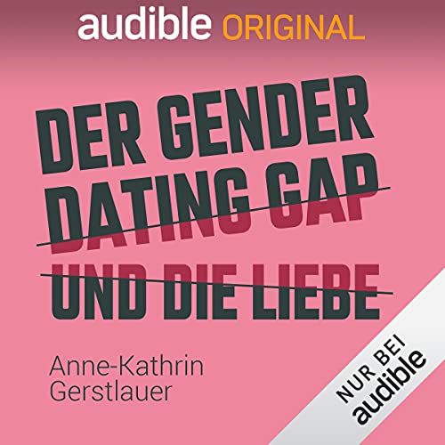 Anne-Kathrin Gerstlauer: Der Gender Dating Gap und die Liebe (AudiobookFormat, German language, Audible)