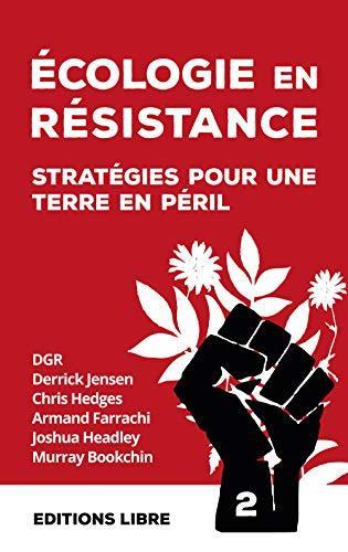 Derrick Jensen, Lierre Keith, Aric McBay, Vandana Shiva, Stephanie Mcmillan: Écologie en résistance : stratégies pour une terre en péril. Vol. 1 (French language)