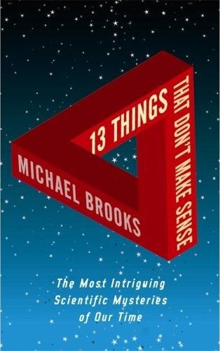 Michael Brooks, Ph.D: 13 things that dont make sense