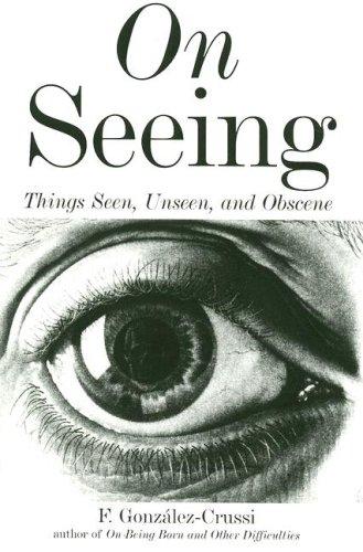 F. Gonzalez-Crussi: On Seeing (Paperback, 2007, Overlook TP)