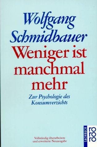 Wolfgang Schmidbauer: Weniger ist manchmal mehr. Zur Psychologie des Konsumverzichts. ( sachbuch). (Paperback, German language, 1997, Rowohlt Tb.)