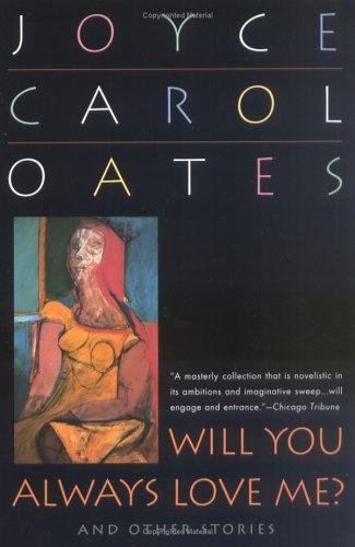Joyce Carol Oates: Will You Always Love Me? (Plume)