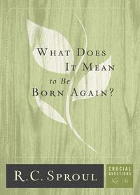 Sproul, R. C.: What does it mean to be born again? (Paperback, 2010, Reformation Trust Pub.)