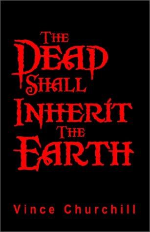 Vince Churchill: The Dead Shall Inherit the Earth (Paperback, 2001, Booklocker.com)