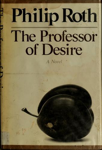 Philip Roth: The professor of desire (1977, Farrar, Straus and Giroux)