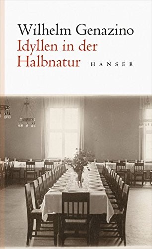 Wilhelm Genazino: Idyllen in der Halbnatur (Hardcover, 2012, Hanser, Carl GmbH + Co.)