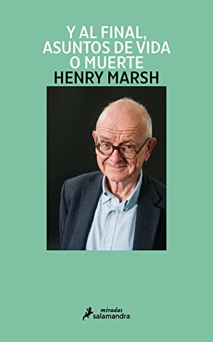 Marsh, Henry: Y Al Final, Asuntos de Vida o Muerte / and Finally (Spanish language, 2023, Salamandra Black)