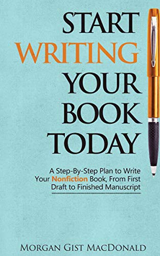 Morgan Gist MacDonald: Start Writing Your Book Today (Paperback, 2015, Paper Raven Books)