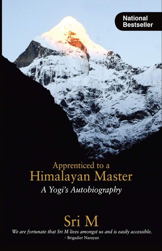 Sri M: Apprenticed to a Himalayan Master (2010, Magenta Press)