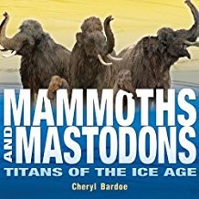 Cheryl Bardoe: Mammoths and Mastodons Titans of the Ice Age (Hardcover, 2010, Abrams Books)