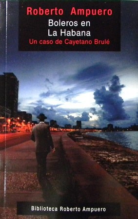 Roberto Ampuero: Boleros En La Habana (Paperback, Spanish language, 2004, Booket)
