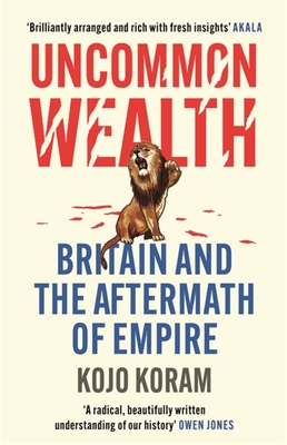 Kojo Koram: Uncommon Wealth (2023, Hodder & Stoughton)