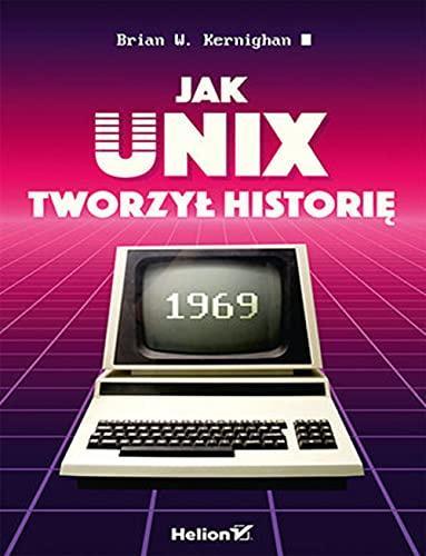 Brian W. Kernighan: Jak Unix tworzyl historie (Polish language, 2021)